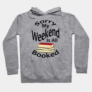 Sorry My Weekend Is All Booked Hoodie